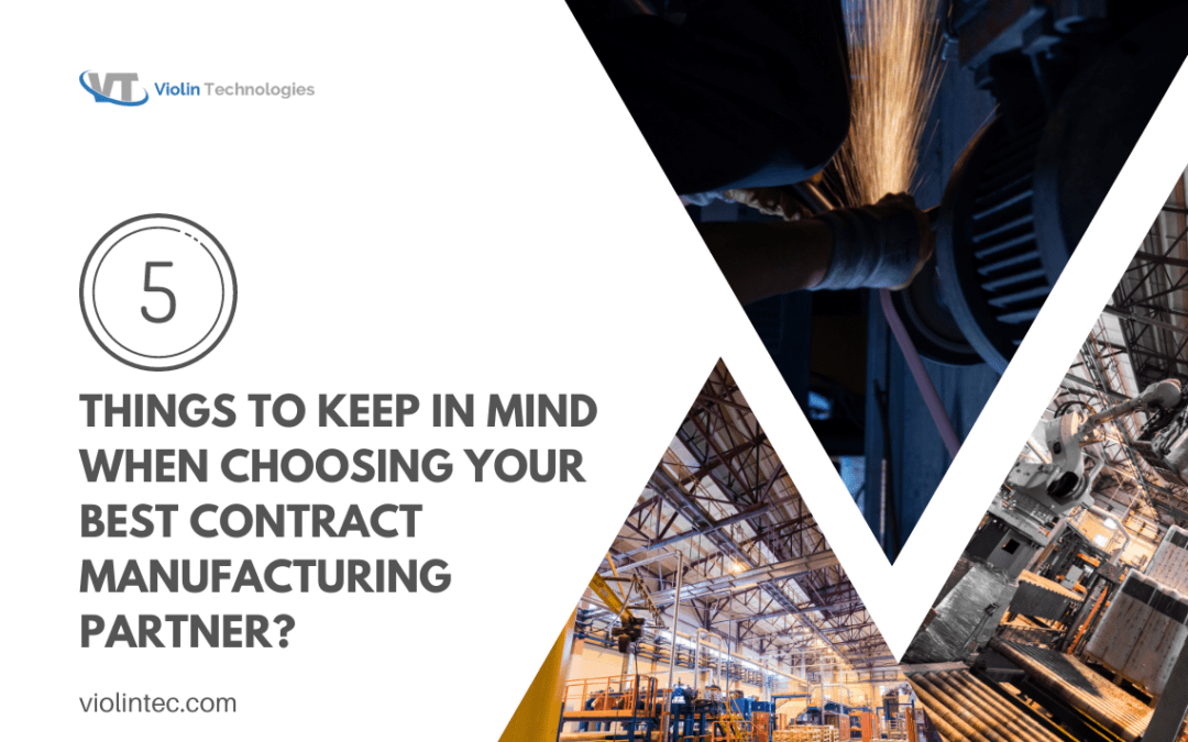 5 Things To Keep In Mind When Choosing Your Best Contract Manufacturing Partner