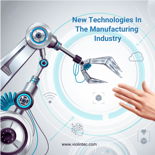 Influence of new technology in manufacturing industry Influence of new technology in manufacturing industry | Violin Technologies