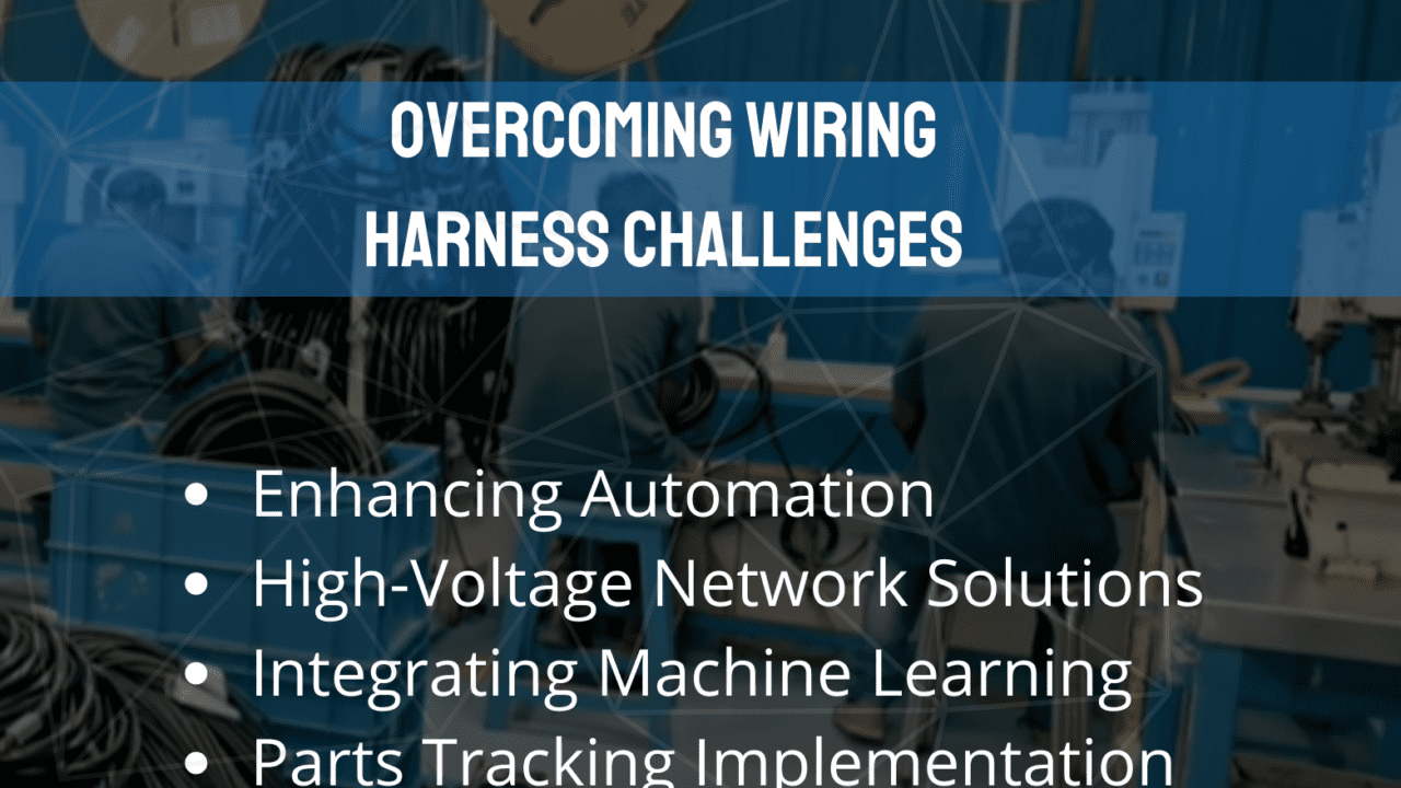 Wire Harness Manufacturing And Its Challenges